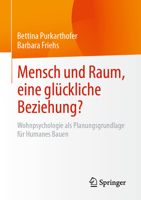Mensch und Raum, eine glückliche Beziehung?: Wohnpsychologie als Planungsgrundlage für Humanes Bauen 3658378786 Book Cover