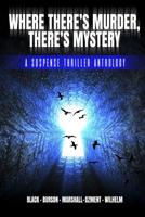 Where There's Murder, There's Mystery: A Suspense Thriller Anthology 179012297X Book Cover