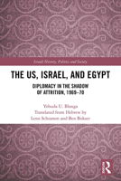 The Us, Israel, and Egypt: Diplomacy in the Shadow of Attrition, 1969-70 113831997X Book Cover