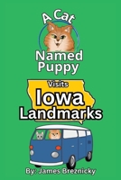 A Cat Named Puppy Visits Iowa Landmarks: Rhyming Children’s Book About Famous Places, Fun Facts, and an Educational Road Trip Adventure for Kids (A Cat Named Puppy Visits Landmarks) B0FF4XJTXX Book Cover