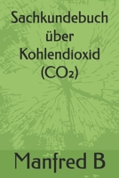 Sachkundebuch über Kohlendioxid (CO2) (German Edition) B0GJ6YZS2W Book Cover