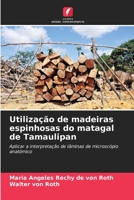 Utilização de madeiras espinhosas do matagal de Tamaulipan: Aplicar a interpretação de lâminas de microscópio anatómico 6206257762 Book Cover