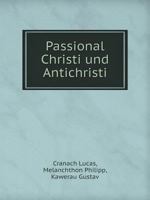 Passional Christi Und Antichristi 1016085397 Book Cover