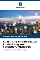 Künstliche Intelligenz zur Aufdeckung von Versicherungsbetrug: Vorhersagemodelle und Risikoanalyse (German Edition) 6208785669 Book Cover