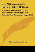 Der Altfranzosische Roman Galien Rethore in Seinem Verhaltnis Zu Den Verschiedenen Fassungen Der Rolands- Und Roncevaux - Sage 3742814834 Book Cover