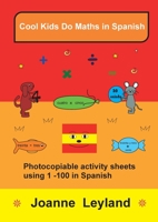 Cool Kids Do Maths In Spanish: Photocopiable activity sheets using 1 - 100 in Spanish 1914159659 Book Cover
