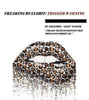 FREAKING BULLSHIT: TRIGGER WARNING B0GQM4W9P7 Book Cover