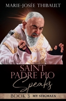 Saint Padre Pio Speaks - Book 3: My Stigmata 1967429022 Book Cover