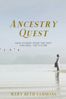 Ancestry Quest: How Stories of the Past Can Heal the Future 1632280698 Book Cover