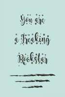You are a Freaking Rockstar ;:best gift Birthday/Valentine's Day/Anniversary for friendS , FAMILY. Notebook , Journal to Write Funny Ideas for your ... 120 pages, 6x9 , soft Cover , matte finish 1677796545 Book Cover