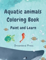 Aquatic Animals Coloring Book - Includes fun facts about each animal - From 2 years B0CCCHZYTL Book Cover