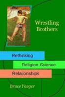 Wrestling Brothers: Rethinking Religion-Science Relationships 1367809924 Book Cover