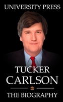 Tucker Carlson Book: The Biography of Tucker Carlson B099XVY2PR Book Cover