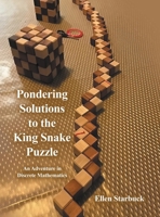 Pondering Solutions to the King Snake Puzzle: An Adventure in Discrete Mathematics 1665769505 Book Cover