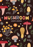 Mushroom Lover's Journal: A Cute Notebook of Toadstools, Spores, and Honey Fungus 1684810590 Book Cover