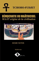 Démocratie Ou Maâtricide: MAÂT origine de la civilisation 9956098477 Book Cover
