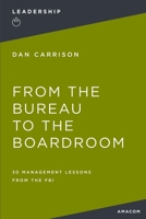 From the Bureau to the Boardroom: 30 Management Lessons from the FBI 0814410634 Book Cover