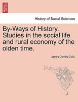 By-Ways of History: Studies in the Social Life and Rural Economy of the Olden Time 1241554870 Book Cover