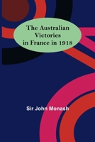 The Australian Victories in France in 1918 9356088950 Book Cover