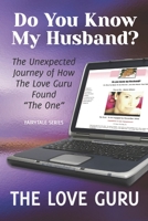 Do You Know My Husband?: The Unexpected Journey of How The Love Guru Found "The One" 198124803X Book Cover
