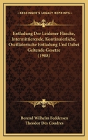 Entladung Der Leidener Flasche, Intermittierende, Kontinuierliche, Oszillatorische Entladung Und Dabei Geltende Gesetze (1908) 1161159827 Book Cover