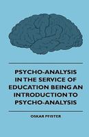 Psycho-analysis in the Service of Education, Being an Introduction to Psycho-analysis 1017100861 Book Cover
