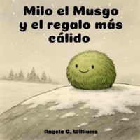 Milo el Musgo y el regalo más cálido: Milo the Moss and the Warmest Gift - Edición en español B0G4GPQBWY Book Cover