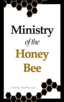 Ministry of the Honey Bee: Live on Purpose, Embrace Your Mission 1792017014 Book Cover