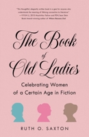 The Book of Old Ladies: Celebrating Women of a Certain Age in Fiction 1631527975 Book Cover