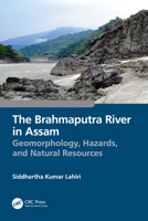 The Brahmaputra River in Assam: Geomorphology, Hazards, and Natural Resources 1032298537 Book Cover
