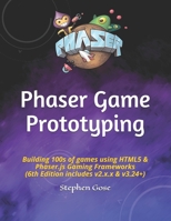Phaser Game Prototyping: Building 100s of games using HTML5 & Phaser.js Gaming Frameworks (6th Edition includes v2.x.x & v3.24+) B08JF5HXGH Book Cover