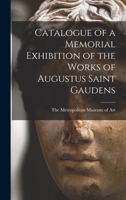 Catalogue of a Memorial Exhibition of the Works of Augustus Saint Gaudens 1016380194 Book Cover