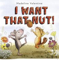 I Want That Nut! 1101940379 Book Cover