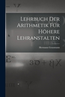 Lehrbuch Der Arithmetik Für Höhere Lehranstalten 1016152663 Book Cover