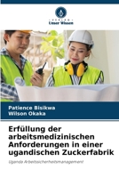 Erfüllung der arbeitsmedizinischen Anforderungen in einer ugandischen Zuckerfabrik: Uganda Arbeitssicherheitsmanagement 6206347214 Book Cover