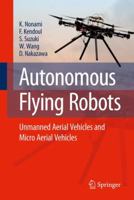 Autonomous Flying Robots: Unmanned Aerial Vehicles and Micro Aerial Vehicles 4431538550 Book Cover