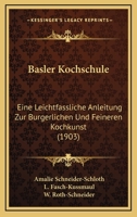 Basler Kochschule: Eine Leichtfassliche Anleitung Zur Burgerlichen Und Feineren Kochkunst (1903) 1160313865 Book Cover