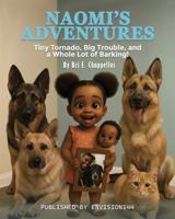 Naomi's Adventures:: Tiny Tornado, Big Trouble, and a Whole Lot of Barking! B0G71F2DB5 Book Cover