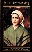 The Lily of Mary: Bernadette of Lourdes 1962639509 Book Cover