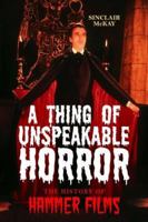 A Thing of Unspeakable Horror: The History of Hammer Films 1845132491 Book Cover