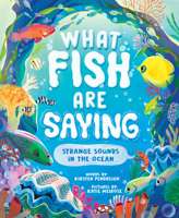 What Fish Are Saying: Strange Sounds in the Ocean 146421896X Book Cover