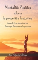 Mentalità positiva - Sblocca la prosperità e l'autostima: Accendi il tuo fuoco interiore - Poesie per il successo e la positività B0CHJ3PH3R Book Cover