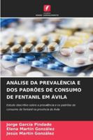 Análise Da Prevalência E DOS Padrões de Consumo de Fentanil Em Ávila 6209391583 Book Cover