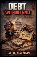 Debt Without End: The Case for Reparations in the United States B0H1K5F1J4 Book Cover