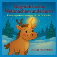 Reginald und das Weihnachtswunderhorn: Ein fröhliches Mal- und Lesebuch zur Weihnachtszeit 3695156198 Book Cover