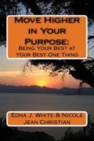 Move Higher in Your Purpose: : Being Your Best at Your Best One Thing 1981756191 Book Cover