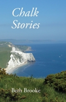 Chalk Stories: Poems grounded in the landscape, history and people of Dorset 1914407598 Book Cover