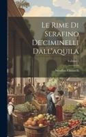 Le Rime Di Serafino De'ciminelli Dall'aquila; Volume 1 1021677760 Book Cover