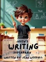 Jaxon's Writing Superbrain: a dysgraphia triumph story (The Superbrain Kids) B0F88KMRPF Book Cover