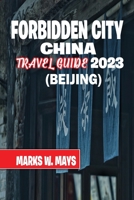 Forbidden city china travel guide 2023 B0C7FHBQW4 Book Cover